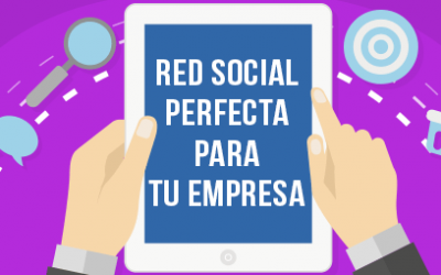 Primeros pasos en social media ¿Cómo elegir la red social ideal para tu empresa?