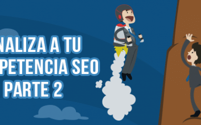 Aprende a estudiar tu competencia SEO Parte 2