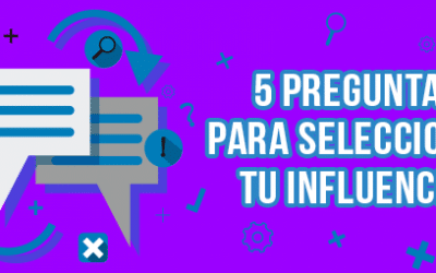 5 Preguntas para seleccionar el influencer indicado para tu marca