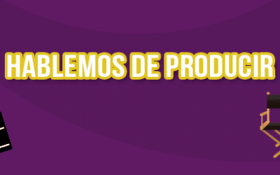 Hablemos de Producir- Rol de un productor audiovisual